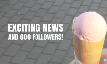 EXCITING NEWS AND 600 FOLOWERS