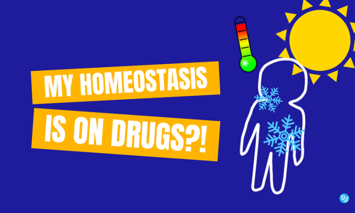 My Homeostasis Is On Drugs_!