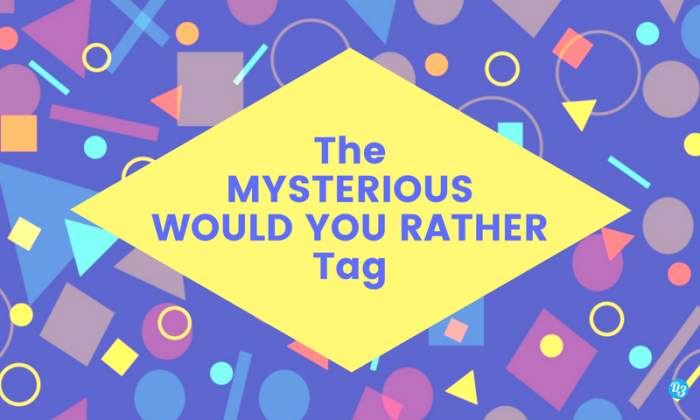 The MYSTERIOUS WOULD YOU RATHER Tag